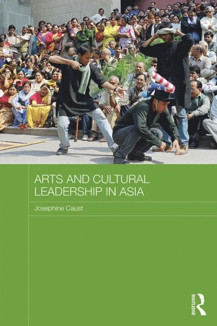 Jo Caust - Arts and Cultural Leadership in Asia, E-bok