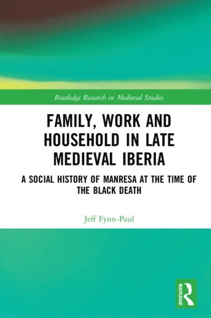 Jeff Fynn-Paul - Family, Work, and Household in Late Medieval Iberia, E-bok