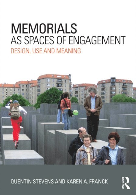 Karen A. Franck, Quentin Stevens - Memorials as Spaces of Engagement, E-bok
