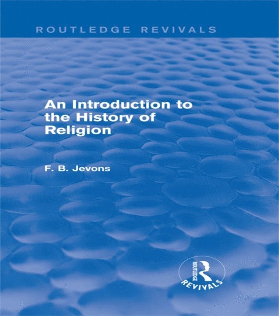 F. B. Jevons - Introduction to the History of Religion (Routledge Revivals), E-bok. Tillgänglighet: Lägg i varukorg
