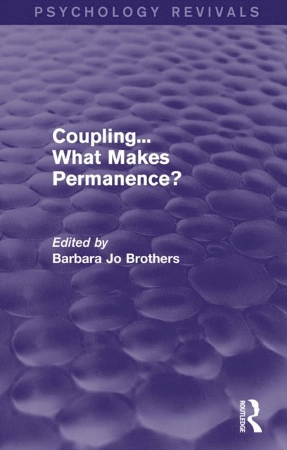Barbara Jo Brothers - Coupling... What Makes Permanence? (Psychology Revivals), E-bok