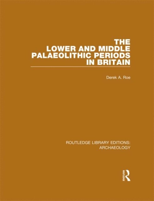 Derek A. Roe - Lower and Middle Palaeolithic Periods in Britain, E-bok
