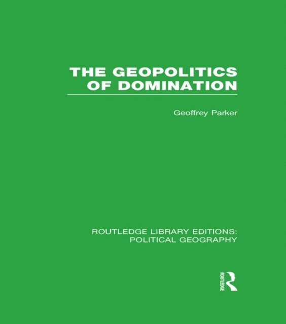 Geoffrey Parker - Geopolitics of Domination, E-bok