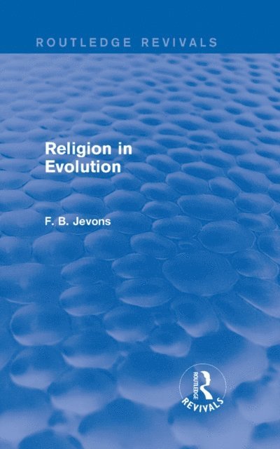 F. B. Jevons - Religion in Evolution (Routledge Revivals), E-bok. Tillgänglighet: Lägg i varukorg