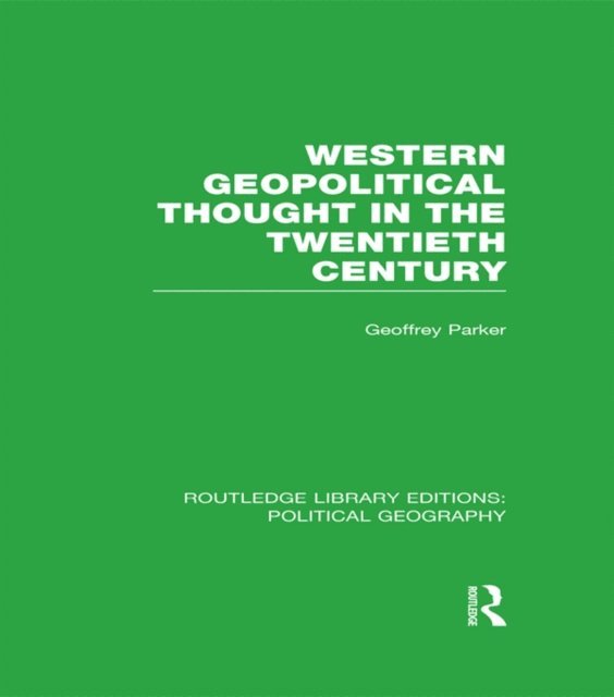 Geoffrey Parker - Western Geopolitical Thought in the Twentieth Century, E-bok
