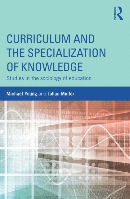 Johan Muller, Michael Young - Curriculum and the Specialization of Knowledge, E-bok