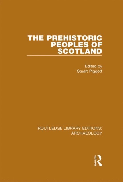 Stuart Piggott - Prehistoric Peoples of Scotland, E-bok