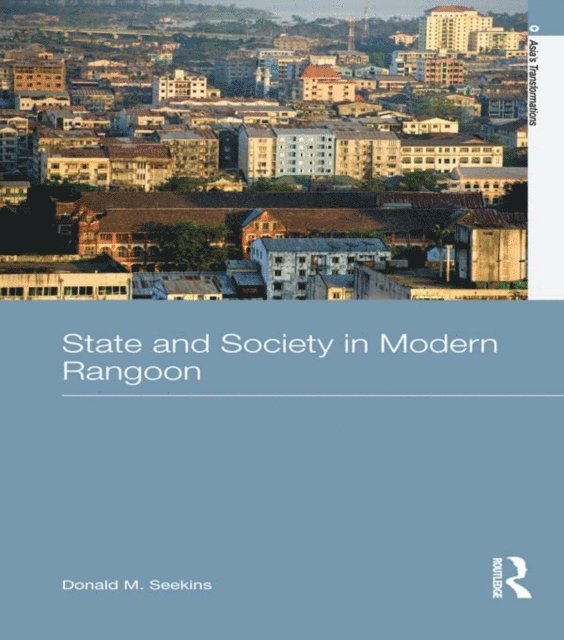 Donald M. Seekins - State and Society in Modern Rangoon, E-bok