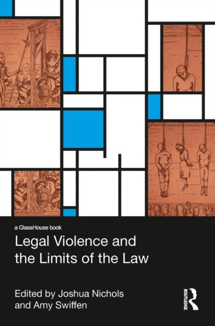 Joshua Nichols, Amy Swiffen - Legal Violence and the Limits of the Law, E-bok