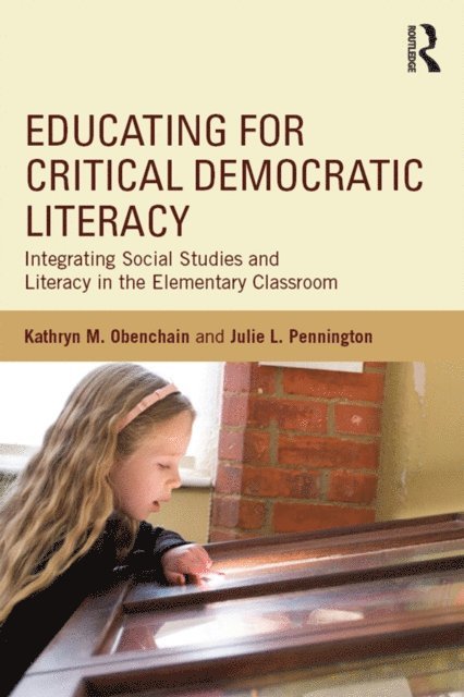 Julie L. Pennington, Kathryn M. Obenchain - Educating for Critical Democratic Literacy, E-bok