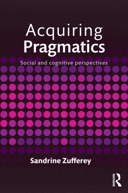 Sandrine Zufferey - Acquiring Pragmatics, E-bok