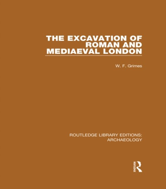 W. F. Grimes - Excavation of Roman and Mediaeval London, E-bok