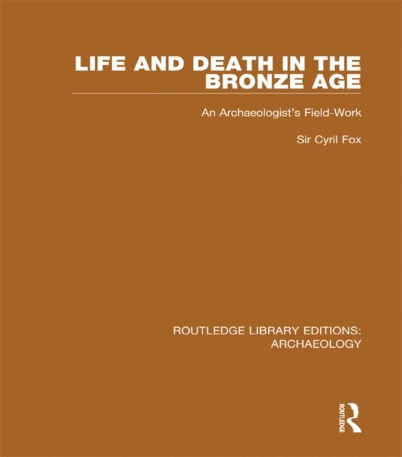 Cyril Fox - Life and Death in the Bronze Age, E-bok