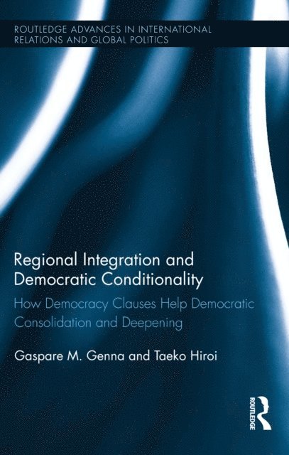 Taeko Hiroi, Gaspare M. Genna - Regional Integration and Democratic Conditionality, E-bok