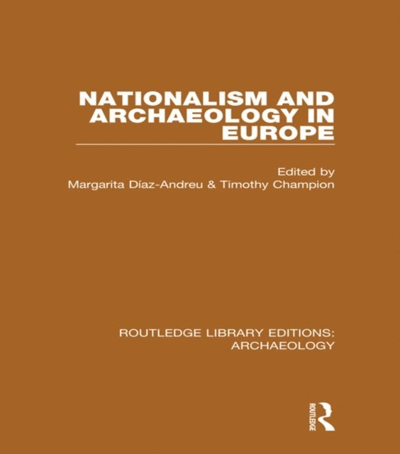 Timothy Champion, Margarita Diaz-Andreu - Nationalism and Archaeology in Europe, E-bok