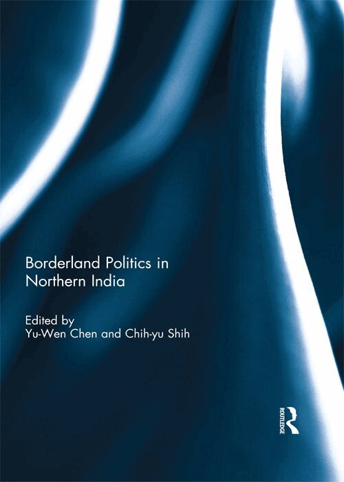 Yu-Wen Chen, Chih-yu Shih - Borderland Politics in Northern India, E-bok