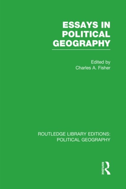 Charles A. Fisher - Essays in Political Geography (Routledge Library Editions: Political Geography), E-bok