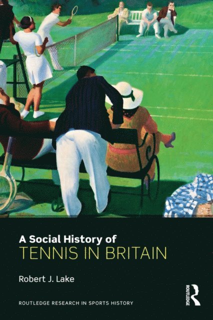 Robert Lake - Social History of Tennis in Britain, E-bok