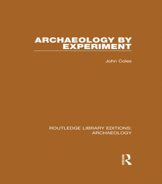 John Coles - Archaeology by Experiment, E-bok
