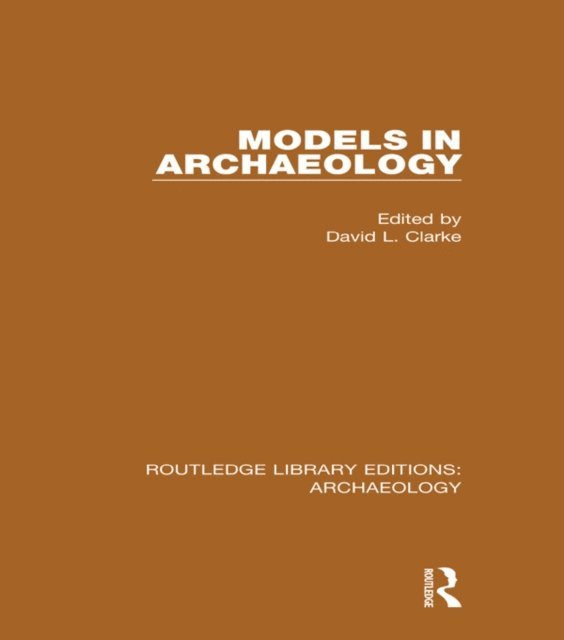 David L. Clarke - Models in Archaeology, E-bok