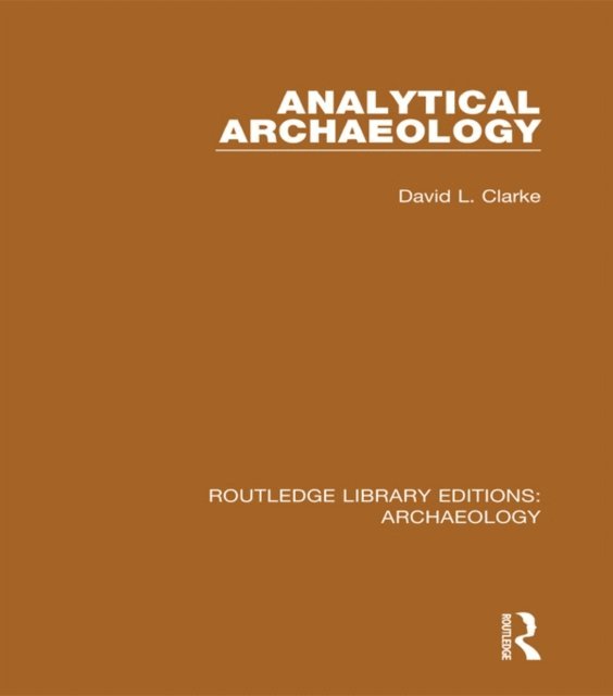 David L. Clarke - Analytical Archaeology, E-bok