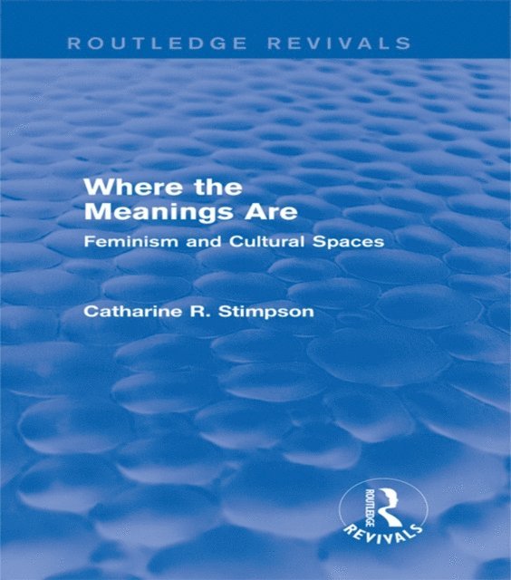 Catharine R. Stimpson - Where the Meanings Are (Routledge Revivals), E-bok