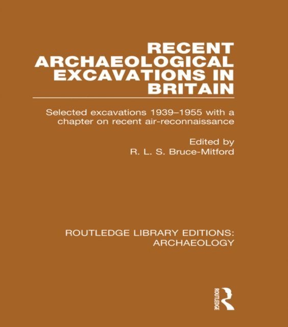 R.L.S. Bruce-Mitford - Recent Archaeological Excavations in Britain, E-bok