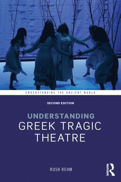 Rush Rehm - Understanding Greek Tragic Theatre, E-bok