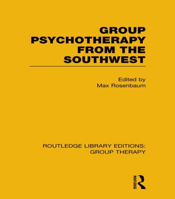 Max Rosenbaum - Group Psychotherapy from the Southwest (RLE: Group Therapy), E-bok