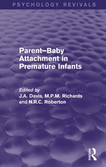 N R C Roberton, Martin Richards, John Davis - Parent-Baby Attachment in Premature Infants (Psychology Revivals), E-bok