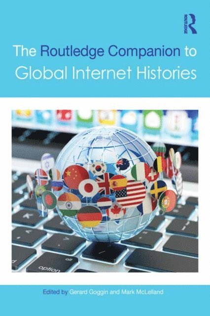 Mark McLelland, Gerard Goggin - Routledge Companion to Global Internet Histories, E-bok