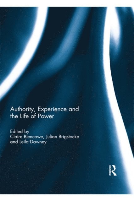 Leila Dawney, Julian Brigstocke, Claire Blencowe - Authority, Experience and the Life of Power, E-bok