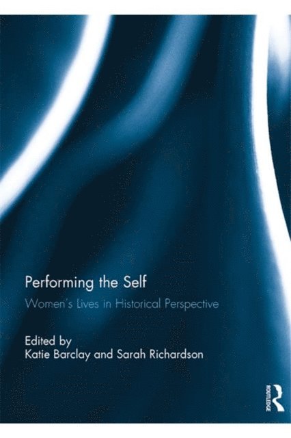 Sarah Richardson, Katie Barclay - Performing the Self, E-bok