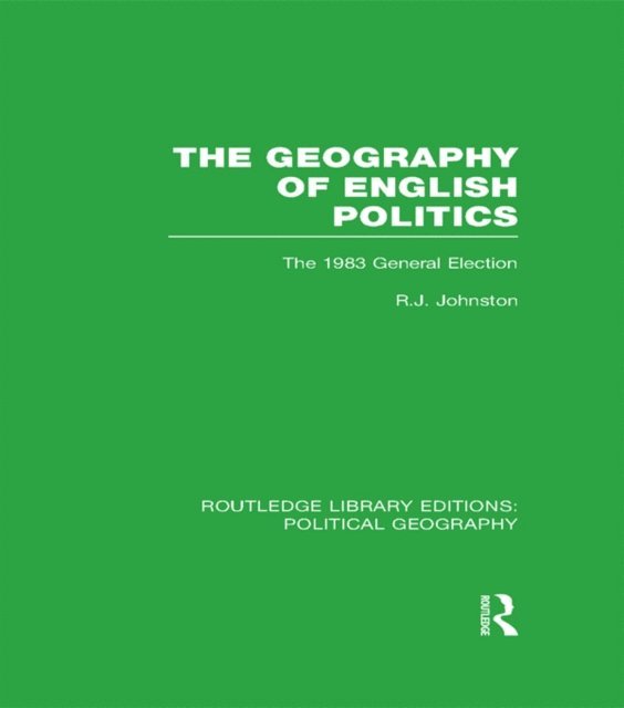 R. J. Johnston - Geography of English Politics, E-bok