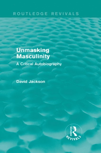 David Jackson - Unmasking Masculinity (Routledge Revivals), E-bok