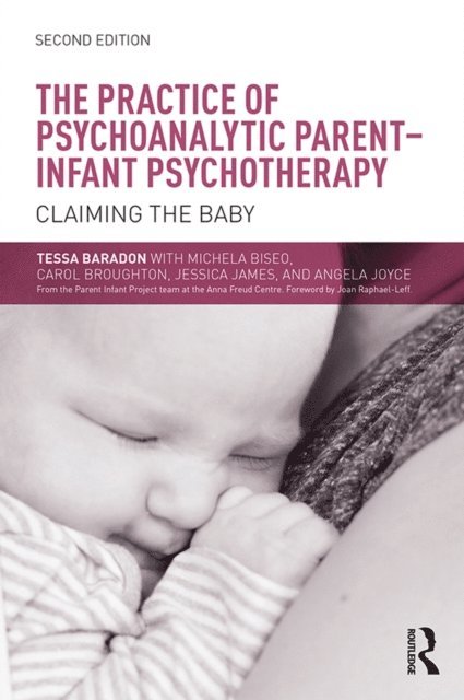 Angela Joyce, Jessica James, Carol Broughton, Michela Biseo, Tessa Baradon - Practice of Psychoanalytic Parent-Infant Psychotherapy, E-bok