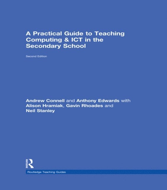 Neil Stanley, Gavin Rhoades, Alison Hramiak, Anthony Edwards, Andrew Connell - Practical Guide to Teaching Computing and ICT in the Secondary School, E-bok