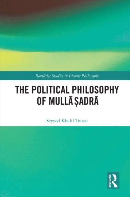 Seyyed Khalil Toussi - Political Philosophy of Mulla Sadra, E-bok