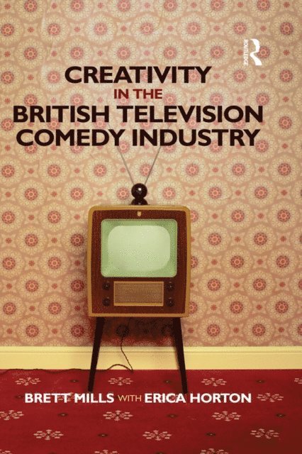 Erica Horton, Brett Mills - Creativity in the British Television Comedy Industry, E-bok