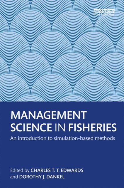 Dorothy J. Dankel, Charles T.T. Edwards - Management Science in Fisheries, E-bok