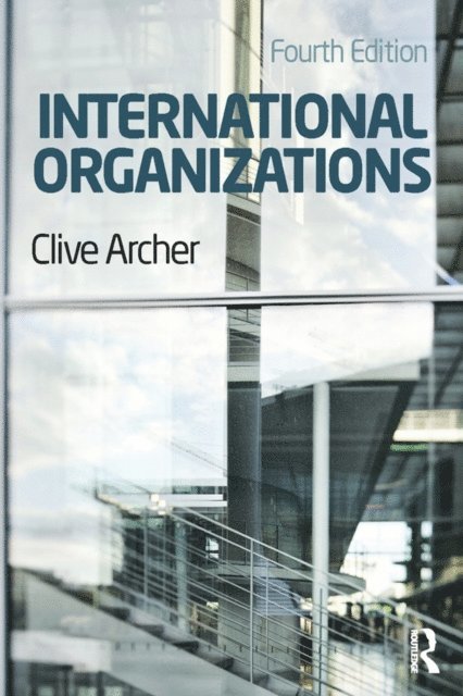 Clive Archer - International Organizations, E-bok