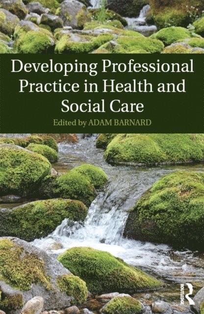Adam Barnard - Developing Professional Practice in Health and Social Care, E-bok