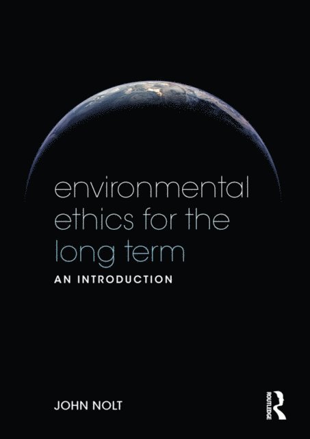 John Nolt - Environmental Ethics for the Long Term, E-bok