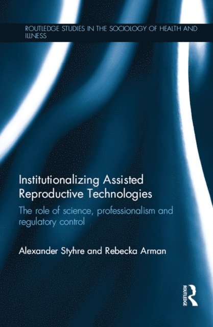 Rebecka Arman, Alexander Styhre - Institutionalizing Assisted Reproductive Technologies, E-bok