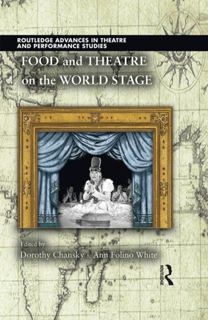 Ann Folino White, Dorothy Chansky - Food and Theatre on the World Stage, E-bok