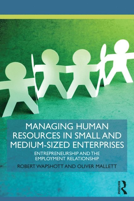 Oliver Mallett, Robert Wapshott - Managing Human Resources in Small and Medium-Sized Enterprises, E-bok