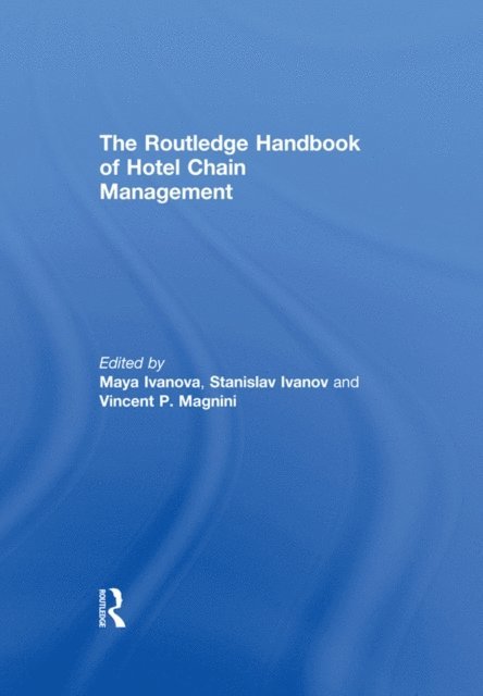 Vincent P. Magnini, Stanislav Ivanov, Maya Ivanova - Routledge Handbook of Hotel Chain Management, E-bok