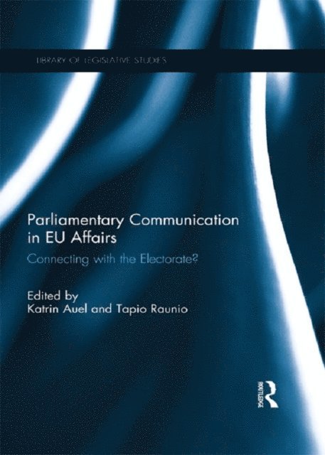 Tapio Raunio, Katrin Auel - Parliamentary Communication in EU Affairs, E-bok