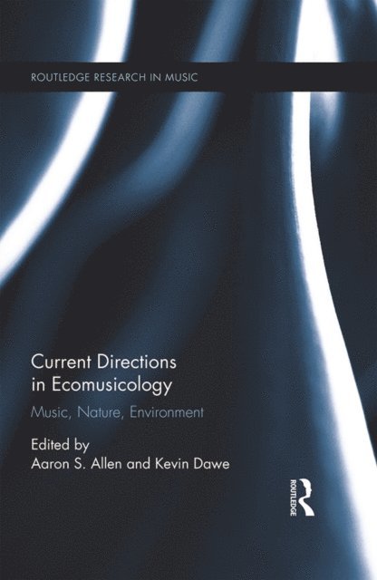Kevin Dawe, Aaron S. Allen - Current Directions in Ecomusicology, E-bok