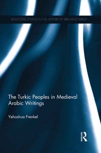 Yehoshua Frenkel - Turkic Peoples in Medieval Arabic Writings, E-bok